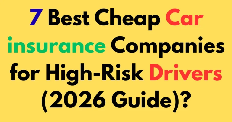 7 Best Cheap Car Insurance Companies for High-Risk Drivers (2026 Guide)?