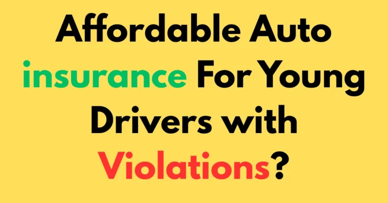 Affordable auto insurance for young drivers with violations?