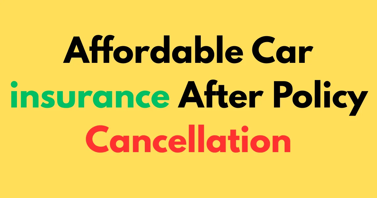 Affordable car insurance after policy cancellation