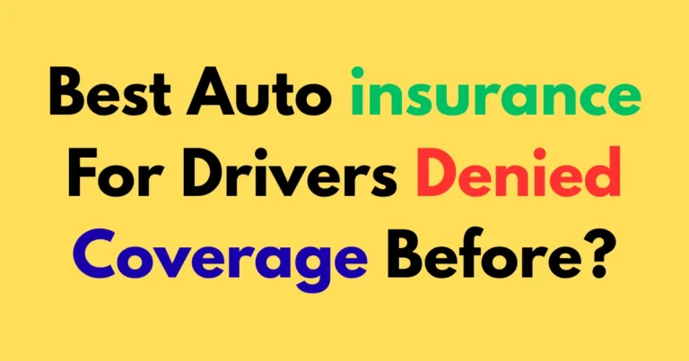 Best auto insurance for drivers denied coverage before?