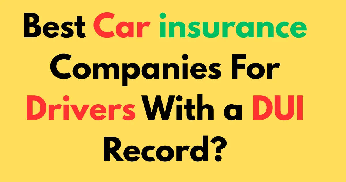 Best car insurance companies for drivers with a DUI record?