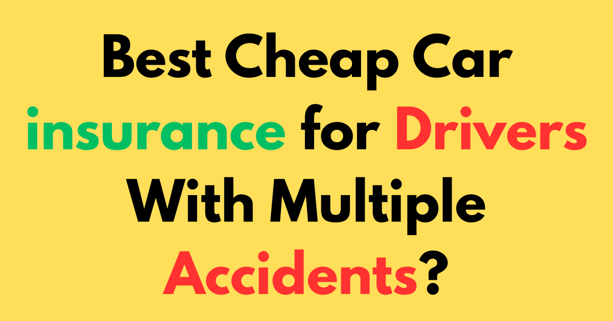 Best cheap car insurance for drivers with multiple accidents?
