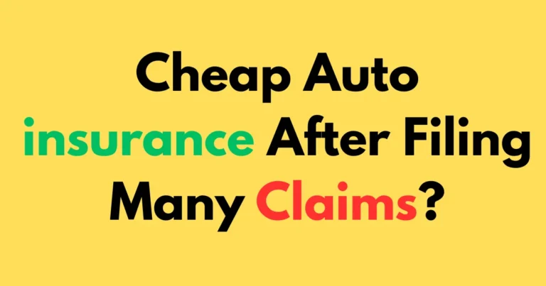 Cheap auto insurance after filing many claims?