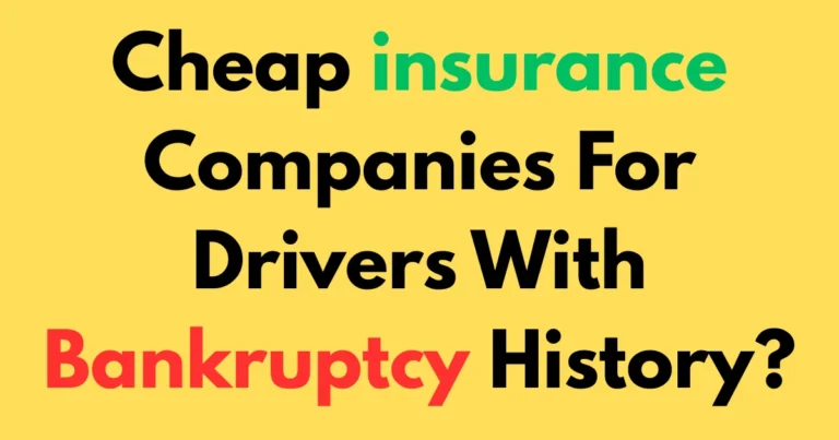 Cheap insurance companies for drivers with bankruptcy history?
