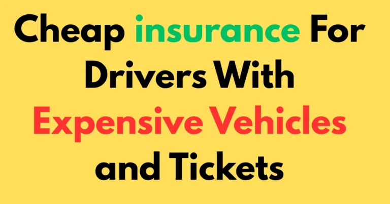 Cheap insurance for drivers with expensive vehicles and tickets