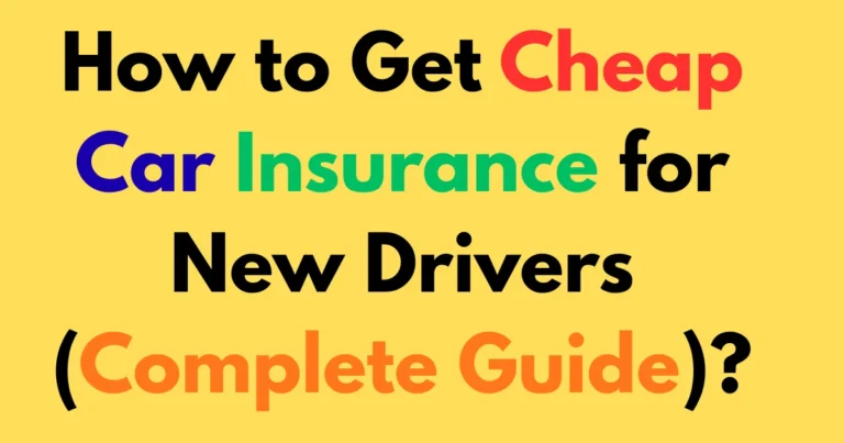How to Get Cheap Car Insurance for New Drivers (Complete Guide)?