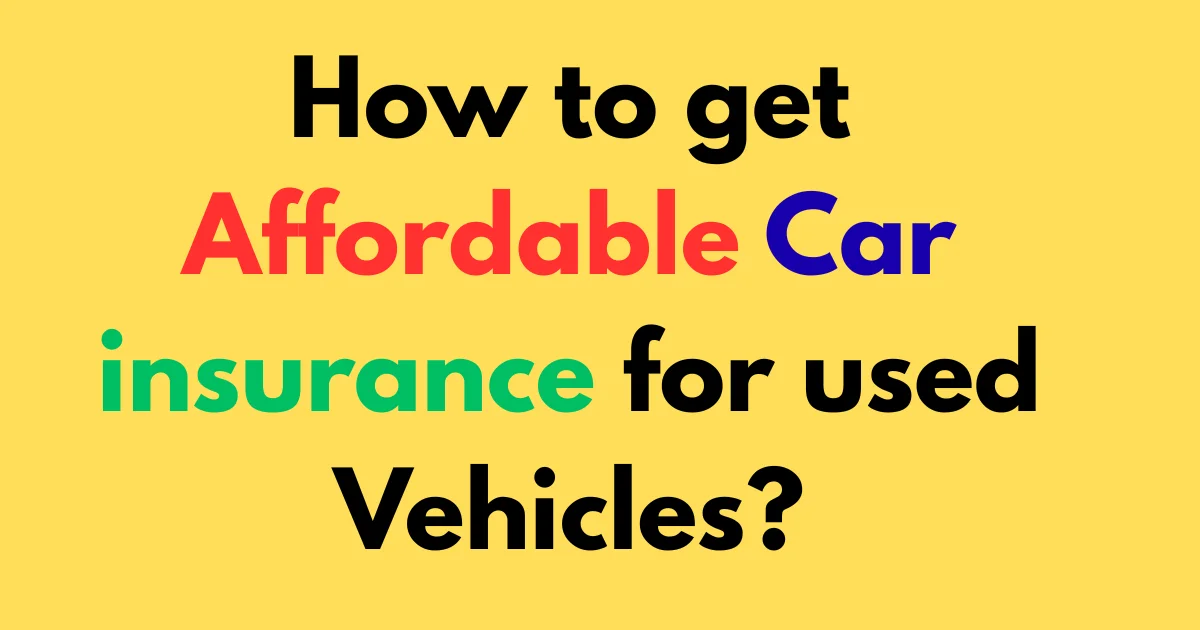 How to get affordable car insurance for used vehicles?
