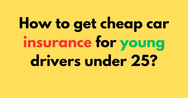 How to get cheap car insurance for young drivers under 25?