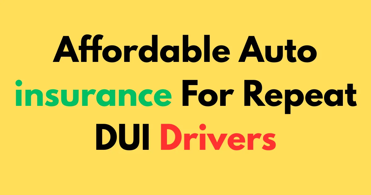 Affordable auto insurance for repeat DUI drivers