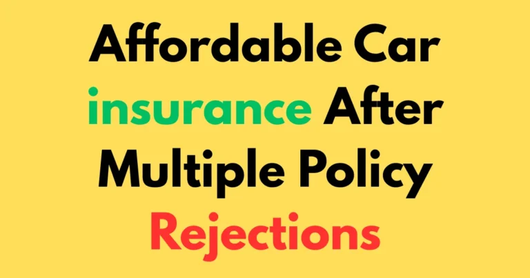 Affordable car insurance after multiple policy rejections