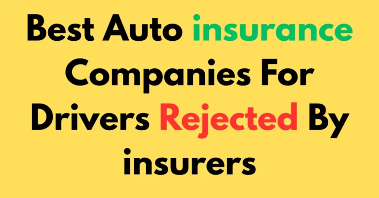 Best Auto insurance Companies For Drivers Rejected By insurers