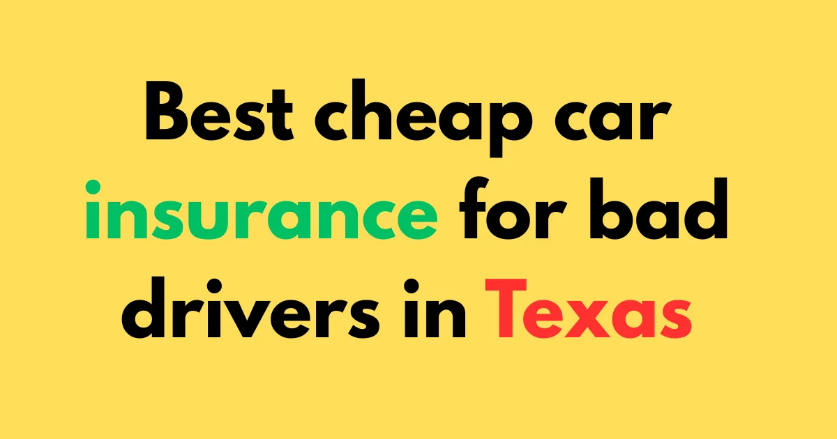 Best cheap car insurance for bad drivers in Texas