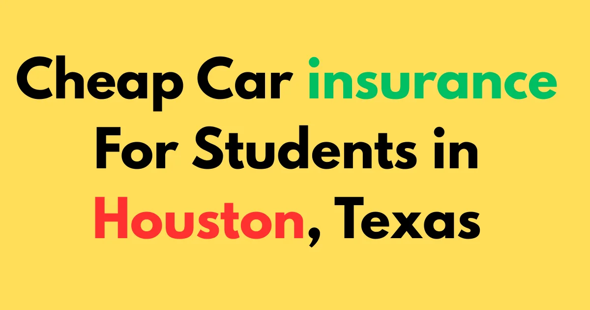 Cheap car insurance for students in Houston, Texas