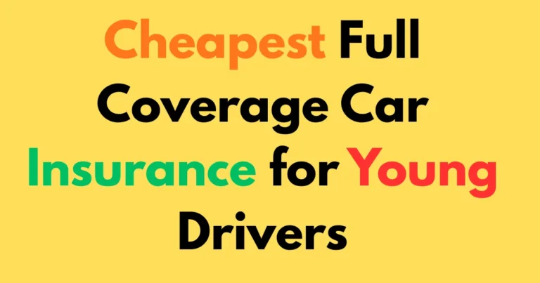 Cheapest Full Coverage Car Insurance for Young Drivers
