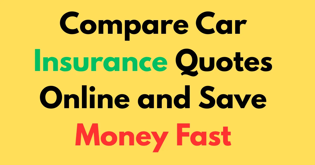 Compare Car Insurance Quotes Online and Save Money Fast