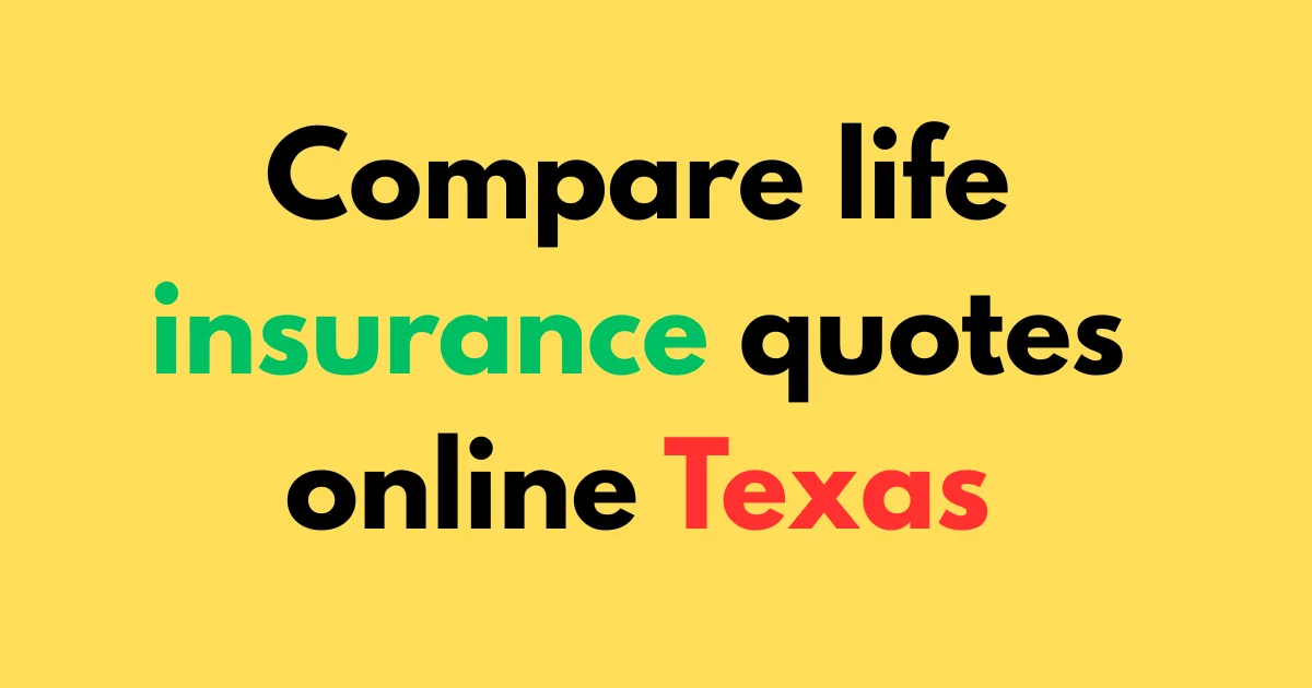 Compare life insurance quotes online Texas
