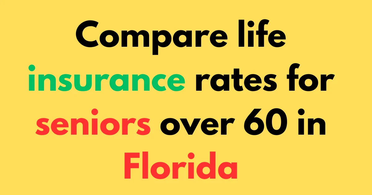 Compare life insurance rates for seniors over 60 in Florida