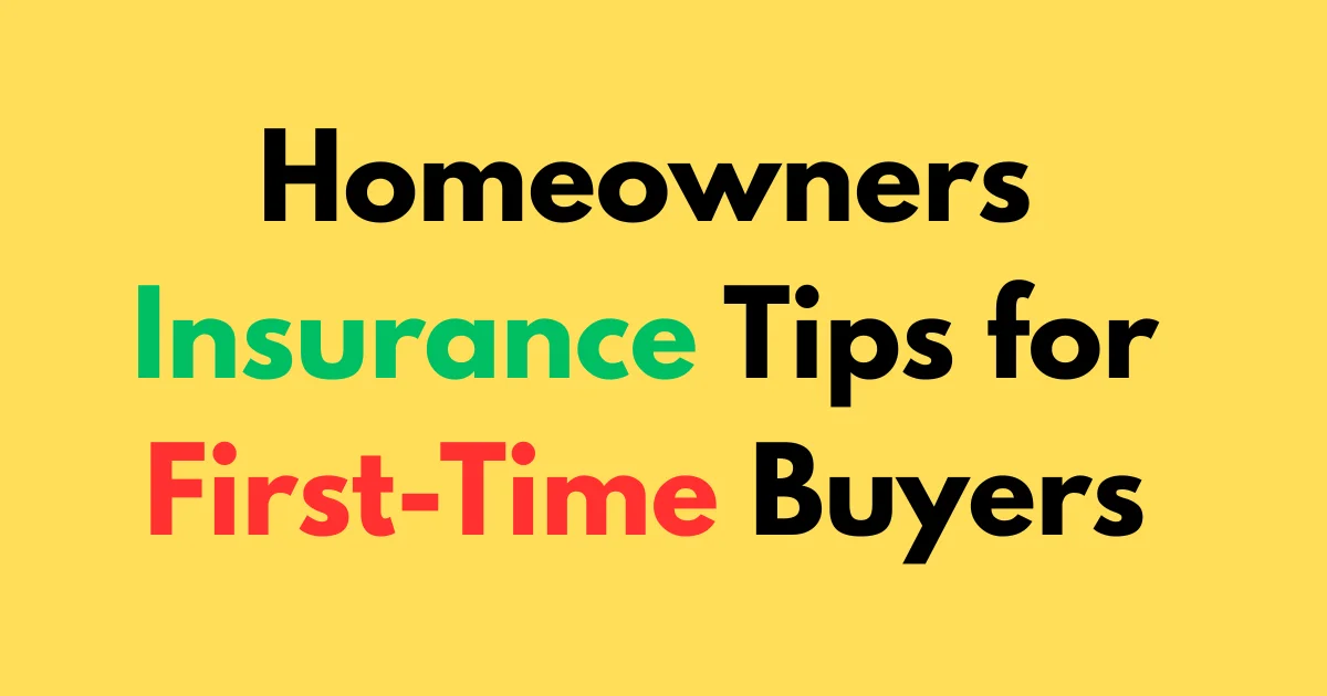 Homeowners Insurance Tips for First-Time Buyers
