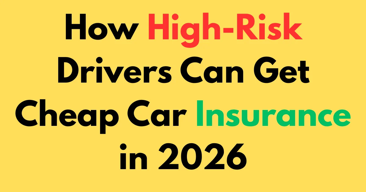 How High-Risk Drivers Can Get Cheap Car Insurance in 2026