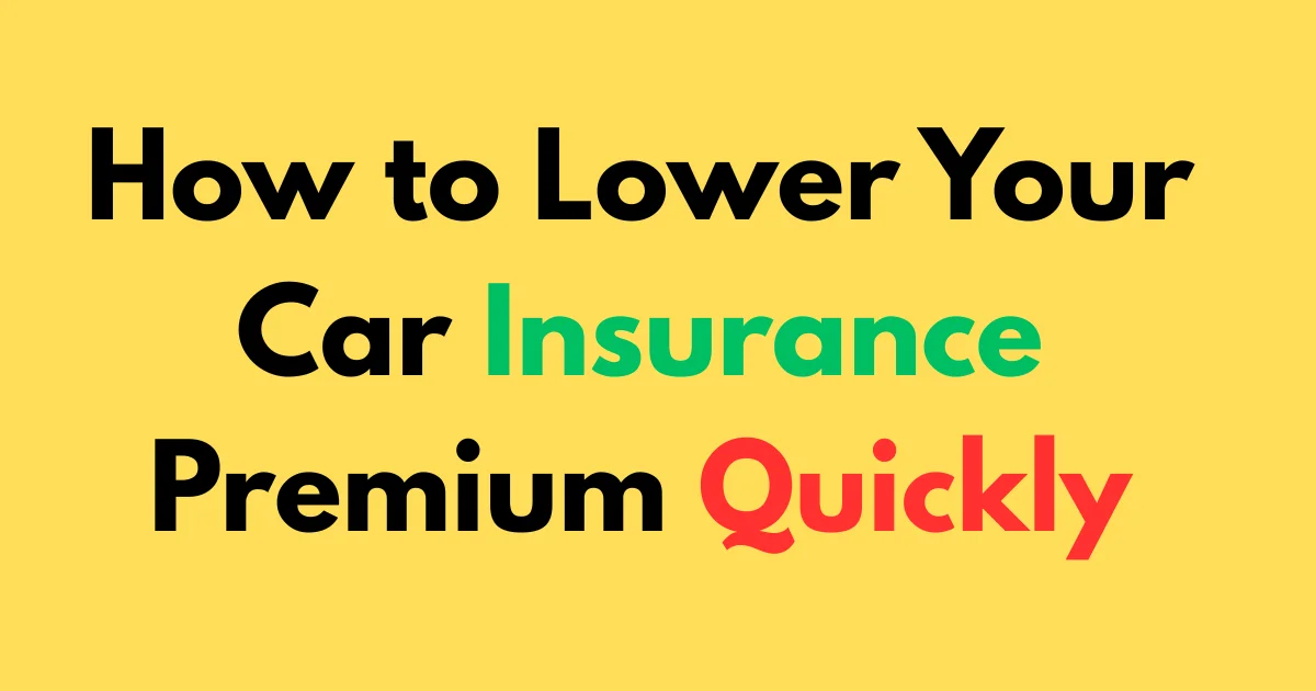 How to Lower Your Car Insurance Premium Quickly