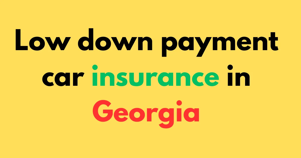 Low down payment car insurance in Georgia