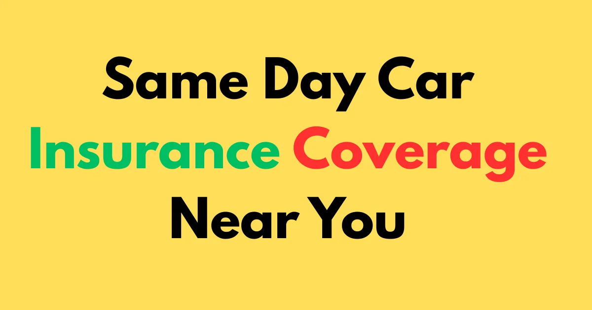 Same Day Car Insurance Coverage Near You
