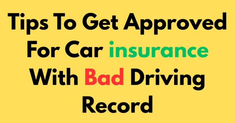 Tips to get approved for car insurance with bad driving record