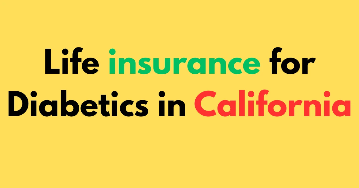 Life insurance for diabetics in California