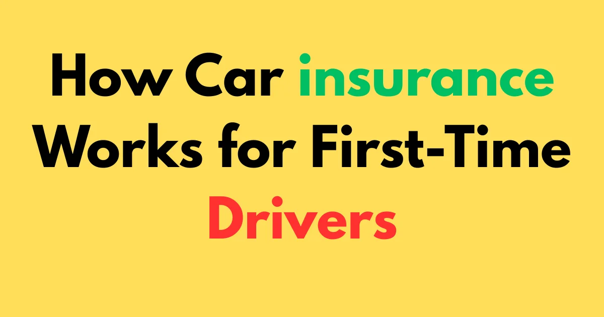 How Car insurance Works for First-Time Drivers